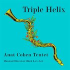 ANAT COHEN Anat Cohen Tentet : Triple Helix album cover