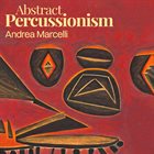 ANDREA MARCELLI Abstract Percussionism album cover