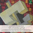 ANDREA MARCELLI The Invisible Child, Live and Unreleased 2000 – 2016 album cover