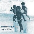 ANDRÉS OLAEGUI Como Ninos album cover