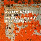 ANDREW CYRILLE Andrew Cyrille/Wadada Leo Smith/Bill Frisell : Lebroba Album Cover
