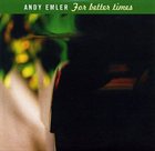 ANDY EMLER For Better Times album cover