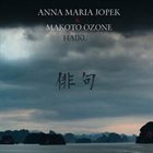 ANNA MARIA JOPEK Anna Maria Jopek & Makoto Ozone : Haiku album cover