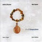 ANTHONY BRAXTON 2 + 2 Compositions (with Matt Bauder) album cover