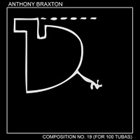 ANTHONY BRAXTON Composition No. 19 (For 100 Tubas) album cover