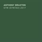ANTHONY BRAXTON GTM (Syntax) 2017 album cover