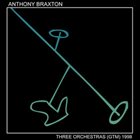 ANTHONY BRAXTON Three Orchestras (GTM) 1998 Part 1 album cover