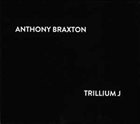 ANTHONY BRAXTON Trillium J album cover