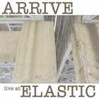 ARAM SHELTON Arrive ‎: Live At Elastic album cover
