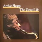 ARCHIE SHEPP The Good Life album cover