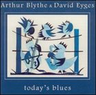 ARTHUR BLYTHE Arthur Blythe & David Eyges : Today's Blues album cover