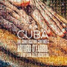ARTURO O'FARRILL Arturo O'Farrill & the Afro Latin Jazz Orchestra : Cuba - The Conversation Continues album cover
