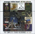 AVERAGE WHITE BAND All the Pieces: The Complete Studio Recordings 1971-2003 album cover