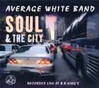AVERAGE WHITE BAND Soul & The City - Recorded Live at B.B.King's album cover