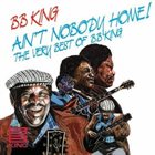 B. B. KING Ain't Nobody Home! The Very Best Of BB King album cover