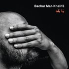 BACHAR MAR-KHALIFÉ Ya Balad album cover