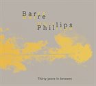 BARRE PHILLIPS Thirty Years In Between album cover
