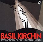 BASIL KIRCHIN Abstractions Of The Industrial North album cover