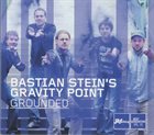 BASTIAN STEIN Bastian Stein's Gravity Point ‎: Grounded album cover