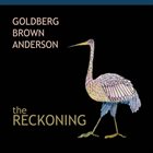BEN GOLDBERG Goldberg Brown Anderson : The Reckoning album cover