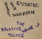 BEN GOLDBERG Ben Goldberg & Kenny Wollesen : The Relative Value of Things album cover
