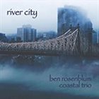 BEN ROSENBLUM Ben Rosenblum Coastal Trio : River City album cover