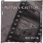 BEN WOLFE Murray's Cadillac album cover