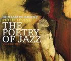 BENJAMIN BOONE Benjamin Boone, Philip Levine : The Poetry Of Jazz Volume Two album cover