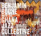 BENJAMIN BOONE Benjamin Boone With The Ghana Jazz Collective : Joy album cover
