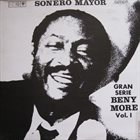 BENY MORÉ Sonero Mayor Gran Serie Beny More Vol. 1 album cover