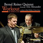 BERND REITER Bernd Reiter Quintet feat. Eric Alexander : Workout at Bird’s Eye album cover