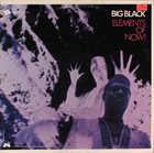 BIG BLACK Elements Of Now! album cover