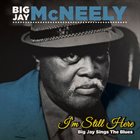 BIG JAY MCNEELY I’m Still Here – Big Jay Sings the Blues album cover
