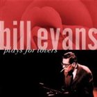 BILL EVANS (PIANO) Bill Evans Plays for Lovers album cover