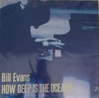BILL EVANS (PIANO) How Deep Is The Ocean? (aka Paris, 1965 aka  Live In Paris, 1965) album cover