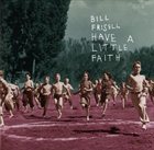 BILL FRISELL Have a Little Faith Album Cover