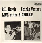 BILL HARRIS (TROMBONE) Bill Harris, Charlie Ventura ‎: Live At The 3 Deuces album cover