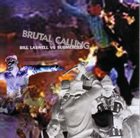 BILL LASWELL Bill Laswell Vs Submerged ‎: Brutal Calling album cover
