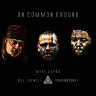 BILL LASWELL Mike Sopko, Bill Laswell & Tyshawn Sorey : On Common Ground album cover