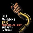 BILL MCHENRY Bill McHenry Trio : Ben entrada la nit album cover