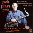 BILL PERKINS Perk Plays Prez album cover