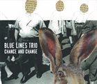 BLUE LINES TRIO Chance And Change album cover
