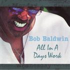 BOB BALDWIN All In A Days Work album cover