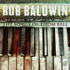 BOB BALDWIN Betcha By Golly Wow: The Songs of Thom Bell album cover