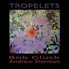 BOB GLUCK Tropelets (feat. Andrew Sterman) album cover