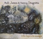 BOB JAMES Bob James & Nancy Stagnitta : In the Chapel in the Moonlight album cover
