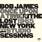BOB JAMES Once Upon a Time : The Lost 1965 New York Studio Sessions album cover