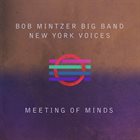 BOB MINTZER Bob Mintzer Big Band - New York Voices : Meeting of Minds album cover