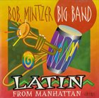 BOB MINTZER Bob Mintzer Big Band : Latin From Manhattan album cover