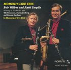 BOB WILBER Bob Wilber And Antti Sarpila Blowing In Stockholm : Moments Like This - In Memory Of Ove Lind album cover